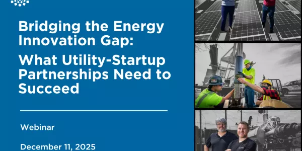 [Webinar] Bridging the Energy Innovation Gap: What Utility-Startup Partnerships Need to Succeed