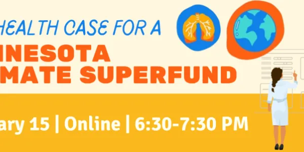 The health case for a Minnesota Climate Superfund. Jan. 15 6:30-7:30 p.m. Central online. An image of health workers talking with lungs and Earth imagery.