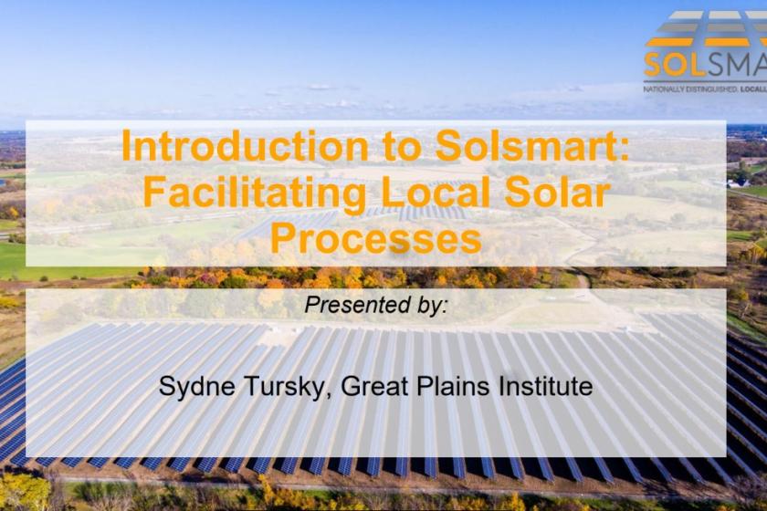 Introduction to Solsmart: Facilitating local solar processes presented by Sydne Tursky, Great Plains Institute