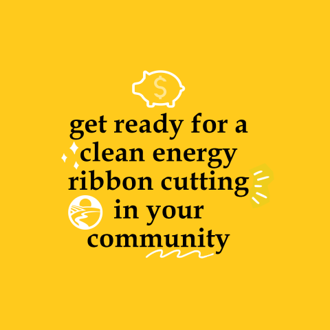 get ready for a clean energy ribbon cutting in your community